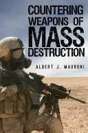 Boj proti zbraním hromadného ničení: Sborník: Boj proti hrozbám hromadného ničení: Hodnocení politiky vlády USA - Countering Weapons of Mass Destruction: Assessing the U.S. Government's Policy