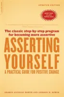 Prosazování sebe sama - aktualizované vydání: Praktický průvodce pozitivní změnou - Asserting Yourself-Updated Edition: A Practical Guide for Positive Change