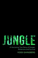 Džungle - Děsivý skutečný příběh o dobrodružství, nebezpečí a přežití v Amazonii - Jungle - A Harrowing True Story of Adventure, Danger and Survival