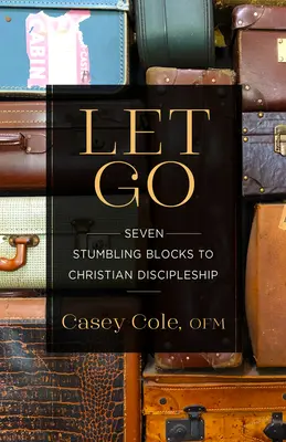 Nechat jít: Sedm překážek na cestě ke křesťanskému učednictví - Let Go: Seven Stumbling Blocks to Christian Discipleship