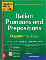 Cvičení dělá slovní zásobu dokonalou: Italská zájmena a předložky, třetí vydání Premium - Practice Makes Perfect: Italian Pronouns and Prepositions, Premium Third Edition