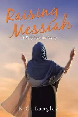 Vychovávání Mesiáše: Proroctví pro Marii - Raising Messiah: A Prophecy for Mary