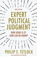 Expertní politický úsudek: Jak dobrý je? Jak to můžeme vědět? - Nové vydání - Expert Political Judgment: How Good Is It? How Can We Know? - New Edition