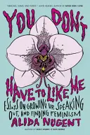 Nemusíš mě mít ráda: Eseje o dospívání, vyjadřování a hledání feminismu - You Don't Have to Like Me: Essays on Growing Up, Speaking Out, and Finding Feminism