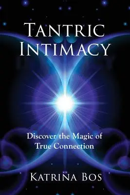 Tantrická intimita: Objevte kouzlo opravdového spojení - Tantric Intimacy: Discover the Magic of True Connection