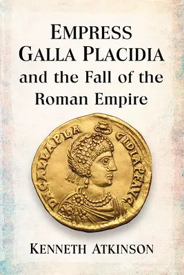 Císařovna Galla Placidia a pád Římské říše - Empress Galla Placidia and the Fall of the Roman Empire
