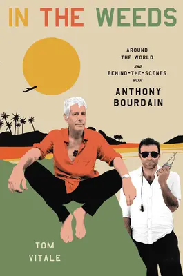V plevelu: Na cestě kolem světa a v zákulisí s Anthonym Bourdainem - In the Weeds: Around the World and Behind the Scenes with Anthony Bourdain