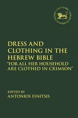 Šaty a odívání v hebrejské Bibli: Vždyť celá její domácnost je oděna v karmínovém rouchu - Dress and Clothing in the Hebrew Bible: For All Her Household Are Clothed in Crimson