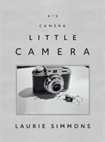Laurie Simmonsová: Velký fotoaparát/malý fotoaparát - Laurie Simmons: Big Camera/Little Camera
