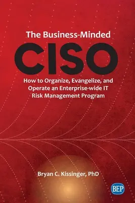 CISO s obchodním myšlením: Jak organizovat, propagovat a provozovat celopodnikový program řízení IT rizik (The Business-Minded CISO: How to Organising, Evangelize, and Operate an Enterprise-wide IT Risk Management Program) - The Business-Minded CISO: How to Organize, Evangelize, and Operate an Enterprise-wide IT Risk Management Program