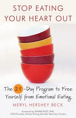 Přestaňte jíst své srdce: 21denní program, jak se zbavit emočního přejídání - Stop Eating Your Heart Out: The 21-Day Program to Free Yourself from Emotional Eating