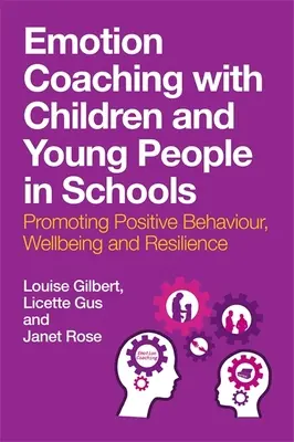 Koučování emocí s dětmi a mládeží ve školách: Podporovat pozitivní chování, pohodu a odolnost. - Emotion Coaching with Children and Young People in Schools: Promoting Positive Behavior, Wellbeing and Resilience