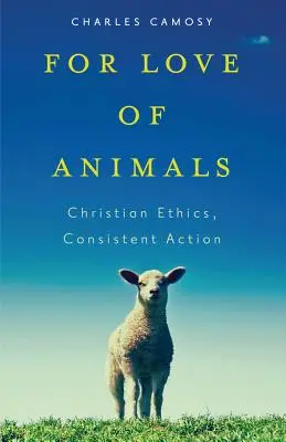 Z lásky ke zvířatům: Křesťanská etika, důsledné jednání - For Love of Animals: Christian Ethics, Consistent Action