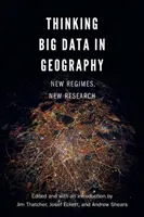 Thinking Big Data in Geography (Myšlení velkých dat v geografii): Nové režimy, nový výzkum - Thinking Big Data in Geography: New Regimes, New Research