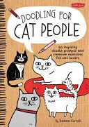 Čmárání pro kočkomily: 50 inspirativních podnětů k čmárání a kreativních cvičení pro milovníky koček - Doodling for Cat People: 50 Inspiring Doodle Prompts and Creative Exercises for Cat Lovers
