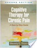 Kognitivní terapie chronické bolesti, druhé vydání: Průvodce krok za krokem - Cognitive Therapy for Chronic Pain, Second Edition: A Step-By-Step Guide