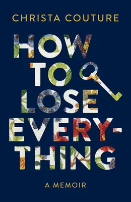 Jak přijít o všechno: Memoáry - How to Lose Everything: A Memoir