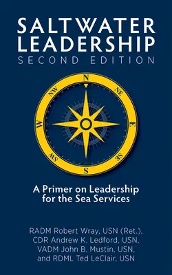 Vedení ve slané vodě, druhé vydání: (Wray Jr. Usn (Ret) Radm Robert O.) - Saltwater Leadership Second Edition: A Primer on Leadership for the Junior Sea-Service Officer (Wray Jr. Usn (Ret) Radm Robert O.)
