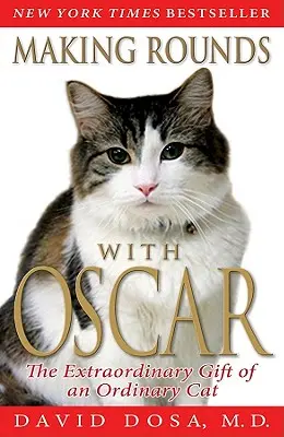 Obchůzky s Oscarem: Neobyčejný dar obyčejného kocoura - Making Rounds with Oscar: The Extraordinary Gift of an Ordinary Cat