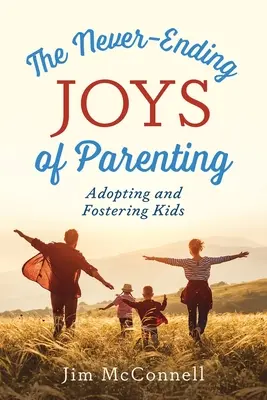 Nekonečné radosti rodičovství: Adopce a pěstounství dětí - The Never-Ending Joys of Parenting: Adopting and Fostering Kids