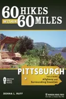 60 výletů do vzdálenosti 60 mil: Pittsburgh: Včetně Allegheny a okolních okresů. - 60 Hikes Within 60 Miles: Pittsburgh: Including Allegheny and Surrounding Counties