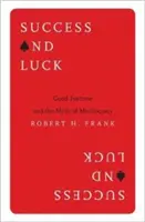 Úspěch a štěstí: Štěstí a mýtus meritokracie - Success and Luck: Good Fortune and the Myth of Meritocracy