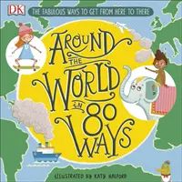 Cesta kolem světa na 80 způsobů - Báječné vynálezy, které nás dostanou odtud až tam - Around The World in 80 Ways - The Fabulous Inventions that get us From Here to There
