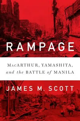 Běsnění: Macarthur, Jamašita a bitva o Manilu - Rampage: Macarthur, Yamashita, and the Battle of Manila