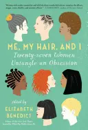 Já, moje vlasy a já: Dvacet sedm žen rozplétá posedlost. - Me, My Hair, and I: Twenty-Seven Women Untangle an Obsession