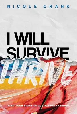Budu vzkvétat: Najděte svůj boj, abyste si vybojovali skutečnou svobodu - I Will Thrive: Find Your Fight to Claim True Freedom