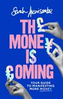 Peníze přicházejí: Průvodce k manifestaci většího množství peněz - The Money Is Coming: Your Guide to Manifesting More Money