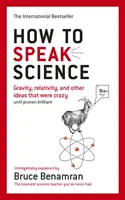 Jak mluvit o vědě - Gravitace, relativita a další myšlenky, které byly šílené, dokud se neprokázaly jako geniální - How to Speak Science - Gravity, relativity and other ideas that were crazy until proven brilliant