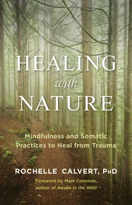 Léčení přírodou: Všímavost a somatické praktiky k uzdravení z traumatu - Healing with Nature: Mindfulness and Somatic Practices to Heal from Trauma