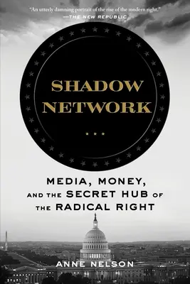 Síť stínů: Šíťová síť - kniha o médiích, penězích a tajných centrech radikální pravice - Shadow Network: Media, Money, and the Secret Hub of the Radical Right