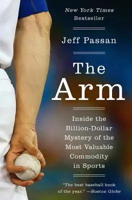 Ruka: Vstříc miliardovému tajemství nejcennějšího zboží ve sportu - The Arm: Inside the Billion-Dollar Mystery of the Most Valuable Commodity in Sports
