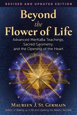 Za květem života: Vydejte se na cestu k životu: Pokročilé učení Merkaba, posvátná geometrie a otevření srdce - Beyond the Flower of Life: Advanced Merkaba Teachings, Sacred Geometry, and the Opening of the Heart