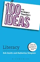 100 nápadů pro učitele základních škol: (Smith Rob (tvůrce The Literacy Shed UK)) - 100 Ideas for Primary Teachers: Literacy (Smith Rob (Creator of The Literacy Shed UK))