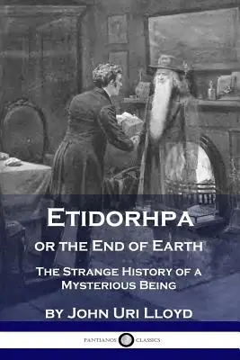Etidorhpa aneb Konec Země: Podivná historie záhadné bytosti. - Etidorhpa or the End of Earth: The Strange History of a Mysterious Being