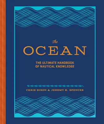 Oceán: Oceán: Nejnovější příručka námořních znalostí - The Ocean: The Ultimate Handbook of Nautical Knowledge