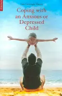 Zvládání úzkostného nebo depresivního dítěte: Průvodce CBT pro rodiče a pečovatele - Coping with an Anxious or Depressed Child: A CBT Guide for Parents and Carers