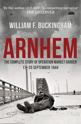 Arnhem - Kompletní příběh operace Market Garden 17.-25. září 1944 - Arnhem - The Complete Story of Operation Market Garden 17-25 September 1944