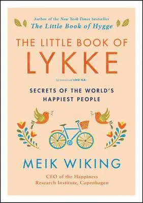 Malá kniha Lykke: Tajemství nejšťastnějších lidí na světě: Hygke: dánské tajemství pro nejšťastnější lidi na světě - The Little Book of Lykke: Secrets of the World's Happiest People