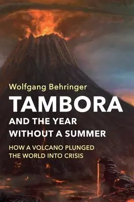 Tambora a rok bez léta: Jak sopka uvrhla svět do krize - Tambora and the Year Without a Summer: How a Volcano Plunged the World Into Crisis