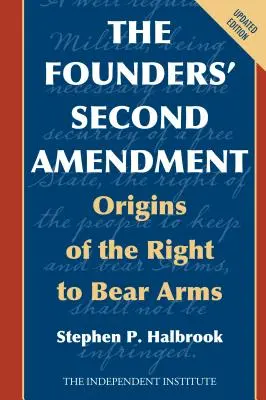 Druhý dodatek zakladatelů: Původ práva nosit zbraň - The Founders' Second Amendment: Origins of the Right to Bear Arms
