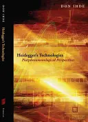 Heideggerovy technologie: Postfenomenologické perspektivy - Heidegger's Technologies: Postphenomenological Perspectives