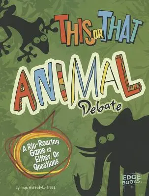 Debata o tom či onom zvířeti: A Rip-Roaring Game of Either/Or Questions (Zvířecí hra) - This or That Animal Debate: A Rip-Roaring Game of Either/Or Questions