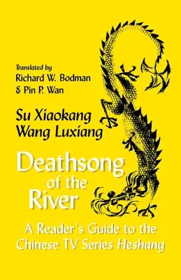 Deathsong of the River (Smrtící píseň řeky): Čtenářský průvodce čínským televizním seriálem Heshang - Deathsong of the River: A Reader's Guide to the Chinese TV Series Heshang