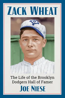 Zack Wheat: Život člena Síně slávy Brooklyn Dodgers - Zack Wheat: The Life of the Brooklyn Dodgers Hall of Famer