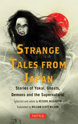 Podivné příběhy z Japonska: 99 mrazivých příběhů o jokai, duchách, démonech a nadpřirozenu - Strange Tales from Japan: 99 Chilling Stories of Yokai, Ghosts, Demons and the Supernatural