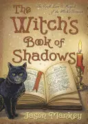 Čarodějnická kniha stínů: Čarodějnický grimoár: Řemeslo, pověsti a magie - The Witch's Book of Shadows: The Craft, Lore & Magick of the Witch's Grimoire